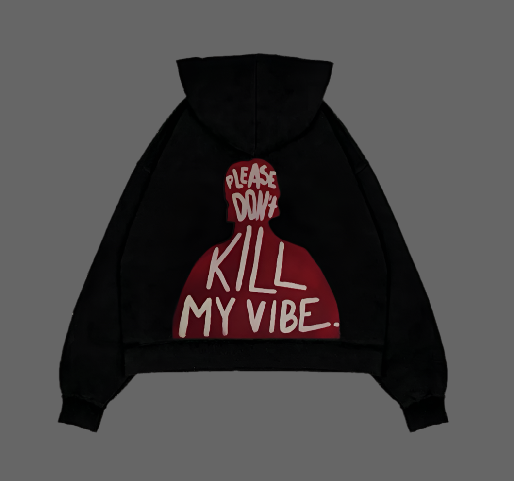 "Please Don't Kill My Vibe" Statement Hoodie